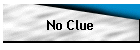 No Clue